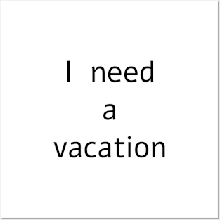 I need a vacation Posters and Art